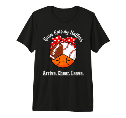 Busy Raising Ballers Arrive T-Shirt - Casual Everyday Wear for Adults - T-Shirt, Sweatshirt, Hoodie