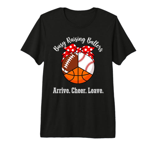 Busy Raising Ballers Arrive T-Shirt - Casual Everyday Wear for Adults - T-Shirt, Sweatshirt, Hoodie