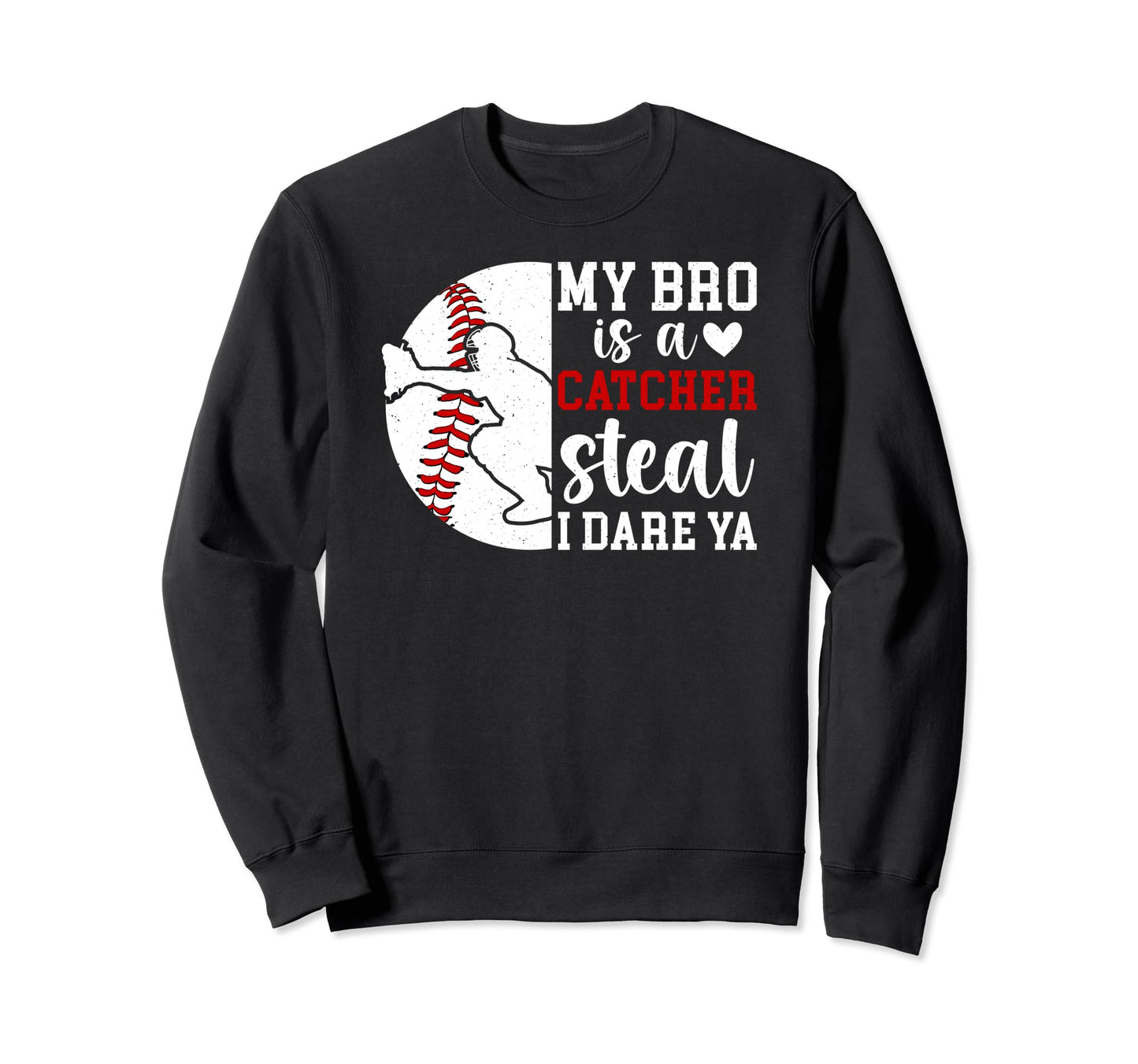 My Bro Is Baseball Catcher Sweatshirt - Casual Everyday Wear Men Women - T-Shirt, Sweatshirt, Hoodie