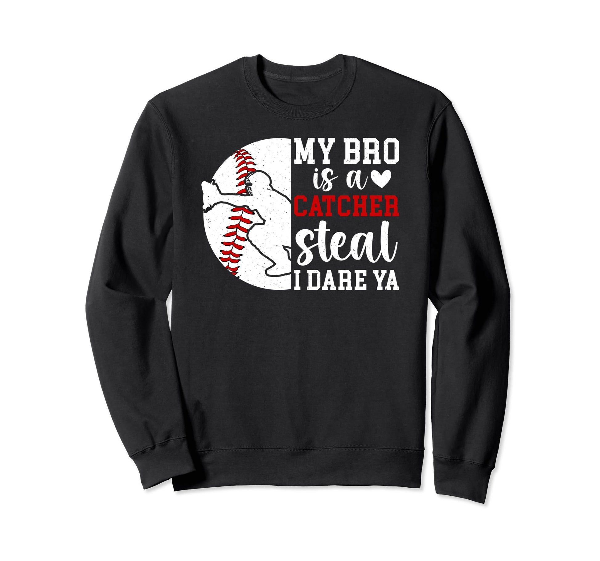 My Bro Is Baseball Catcher Sweatshirt - Casual Everyday Wear Men Women - T-Shirt, Sweatshirt, Hoodie