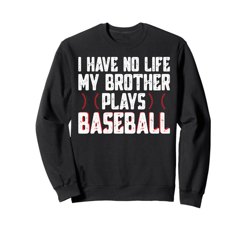 I Have No Life My Brother Plays Sweatshirt - Graphic Print Men Women - T-Shirt, Sweatshirt, Hoodie
