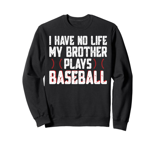 I Have No Life My Brother Plays Sweatshirt - Graphic Print Men Women - T-Shirt, Sweatshirt, Hoodie
