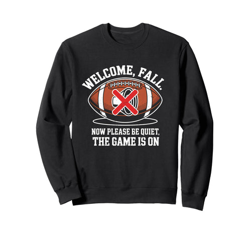 Welcome Fall Be Quiet Funny Sarcastic Sweatshirt - Graphic Print Unisex - T-Shirt, Sweatshirt, Hoodie
