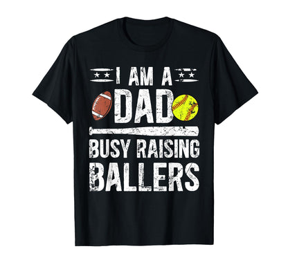 I Am Dad Busy Raising Ballers T-Shirt - Fun Novelty Design Men Women - T-Shirt, Sweatshirt, Hoodie