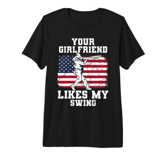 Your Girlfriend Likes My Swing Funny T-Shirt - Streetwear Style for Adults - T-Shirt, Sweatshirt, Hoodie