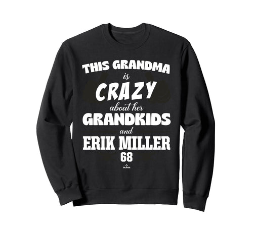Grandma Crazy Erik Miller San Sweatshirt - Fun Novelty Design Men Women - T-Shirt, Sweatshirt, Hoodie