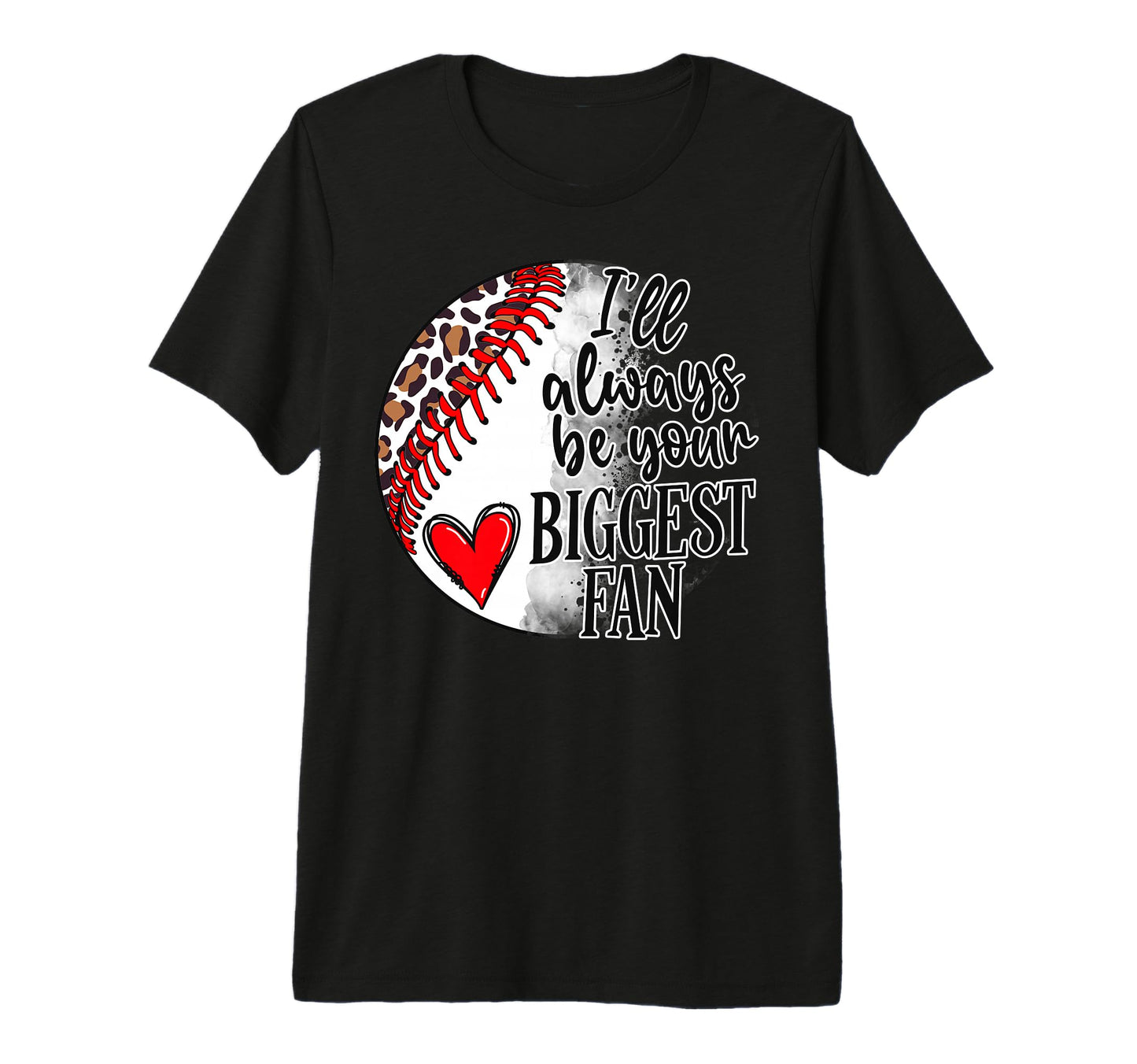 Ill Always Be Your Biggest Fan Baseball T-Shirt - Streetwear Style Unisex - T-Shirt, Sweatshirt, Hoodie