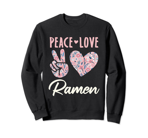 Peace Love Ramen Gifts And T-Shirt - Trendy Graphic Unisex - T-Shirt, Sweatshirt, Hoodie