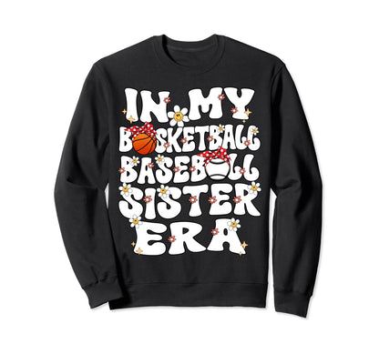 My Basketball Baseball Sister Era Sweatshirt - Novelty Apparel for Adults - T-Shirt, Sweatshirt, Hoodie