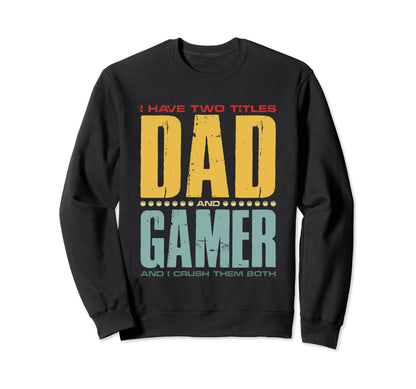 I Have Two Titles Dad And Gamer Sweatshirt - Graphic Print for Adults - T-Shirt, Sweatshirt, Hoodie