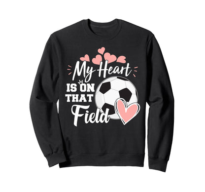 My Heart Is That Soccer Field Funny Dad Sweatshirt - Graphic Print Unisex - T-Shirt, Sweatshirt, Hoodie