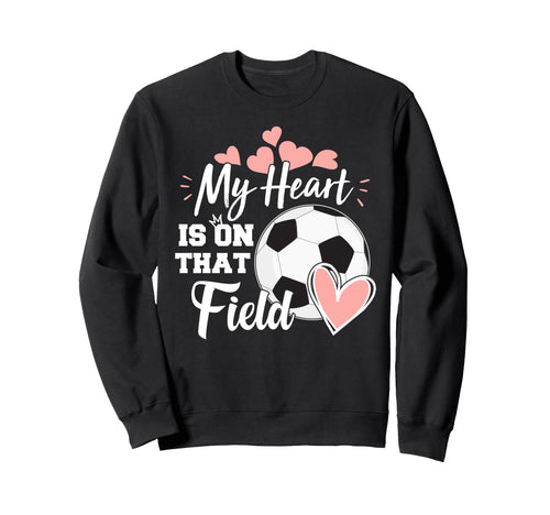 My Heart Is That Soccer Field Funny Dad Sweatshirt - Graphic Print Unisex - T-Shirt, Sweatshirt, Hoodie