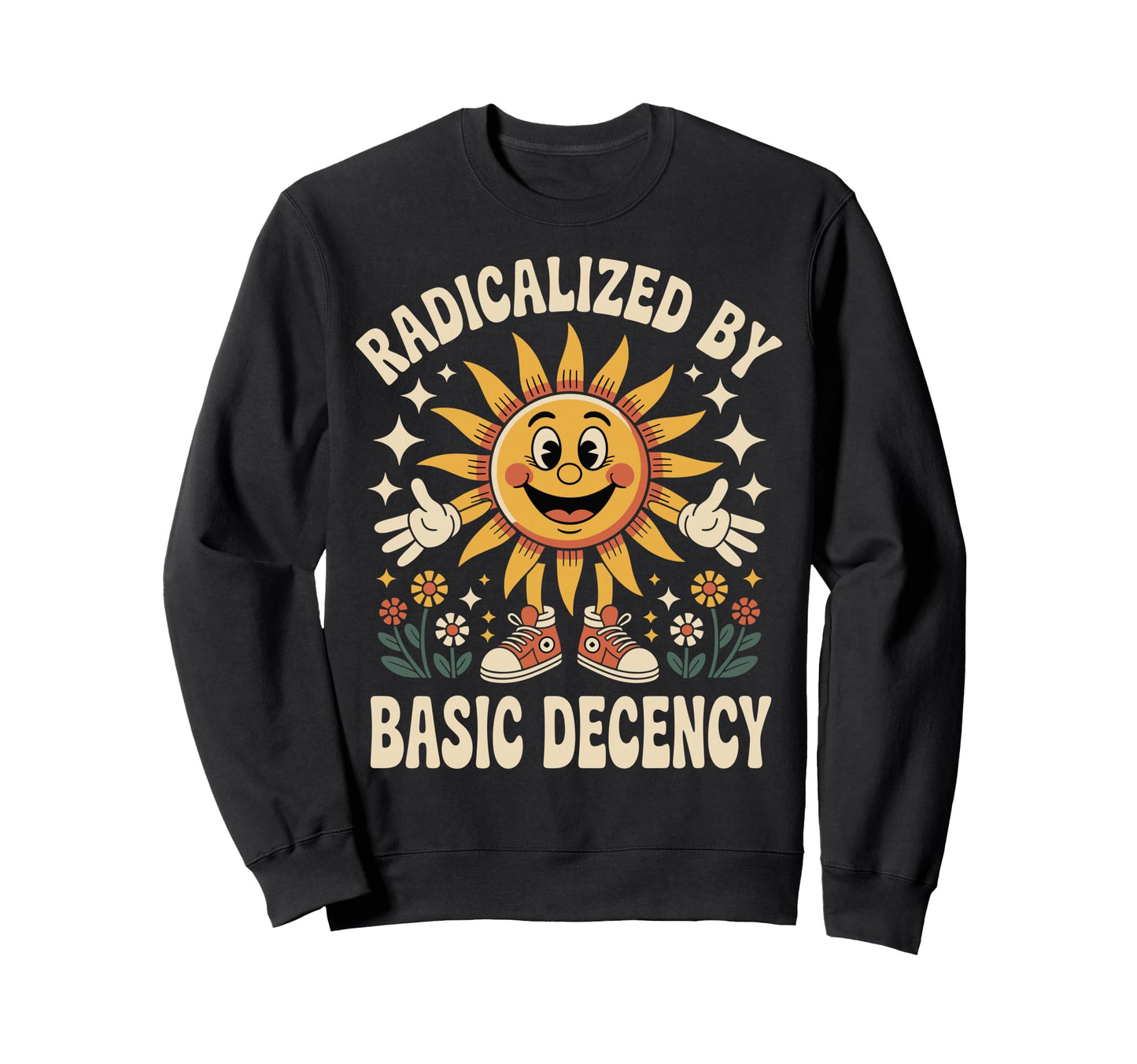 Radicalized Basic Decency Sun Groovy Sweatshirt - Custom Art Print Unisex - T-Shirt, Sweatshirt, Hoodie
