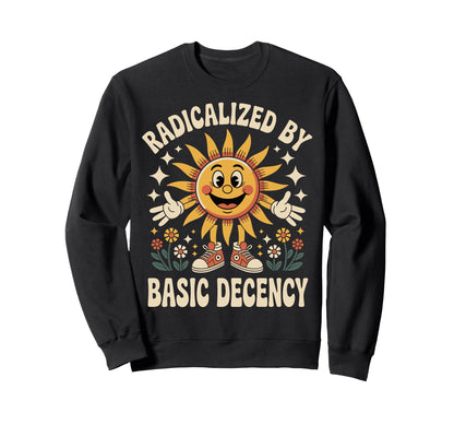 Radicalized Basic Decency Sun Groovy Sweatshirt - Custom Art Print Unisex - T-Shirt, Sweatshirt, Hoodie