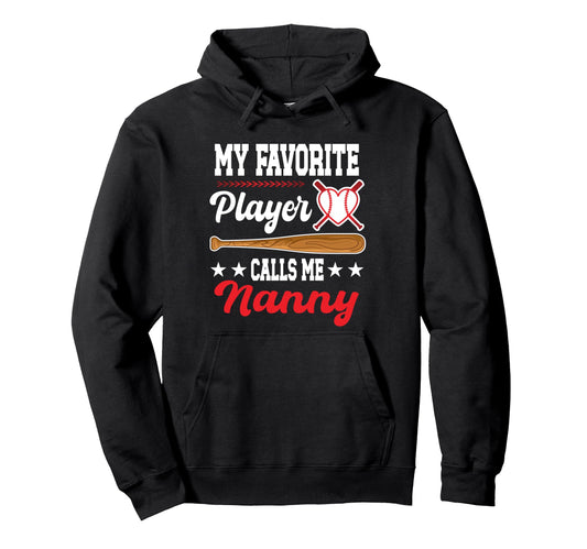 My Favorite Player Calls Me Nanny Hoodie - Custom Art Print for Adults - T-Shirt, Sweatshirt, Hoodie