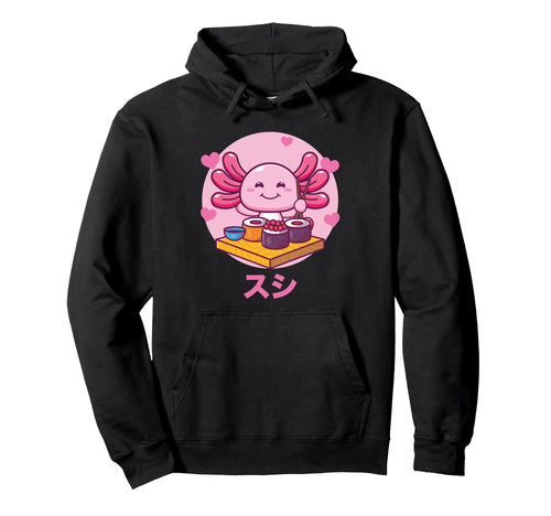 Axolotl Sushi Kawaii Otaku Hoodie - Casual Everyday Wear for Adults - T-Shirt, Sweatshirt, Hoodie