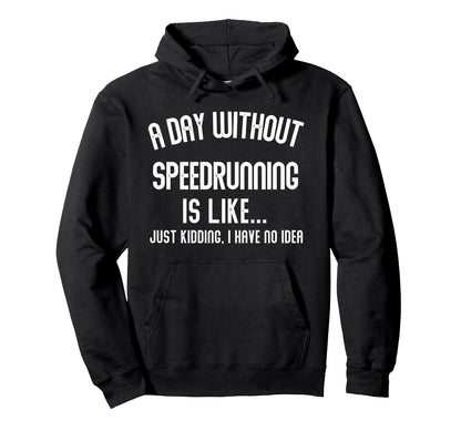 Day Without Speedrunning Is Like Gamer Hoodie - Unique Graphic for Adults - T-Shirt, Sweatshirt, Hoodie