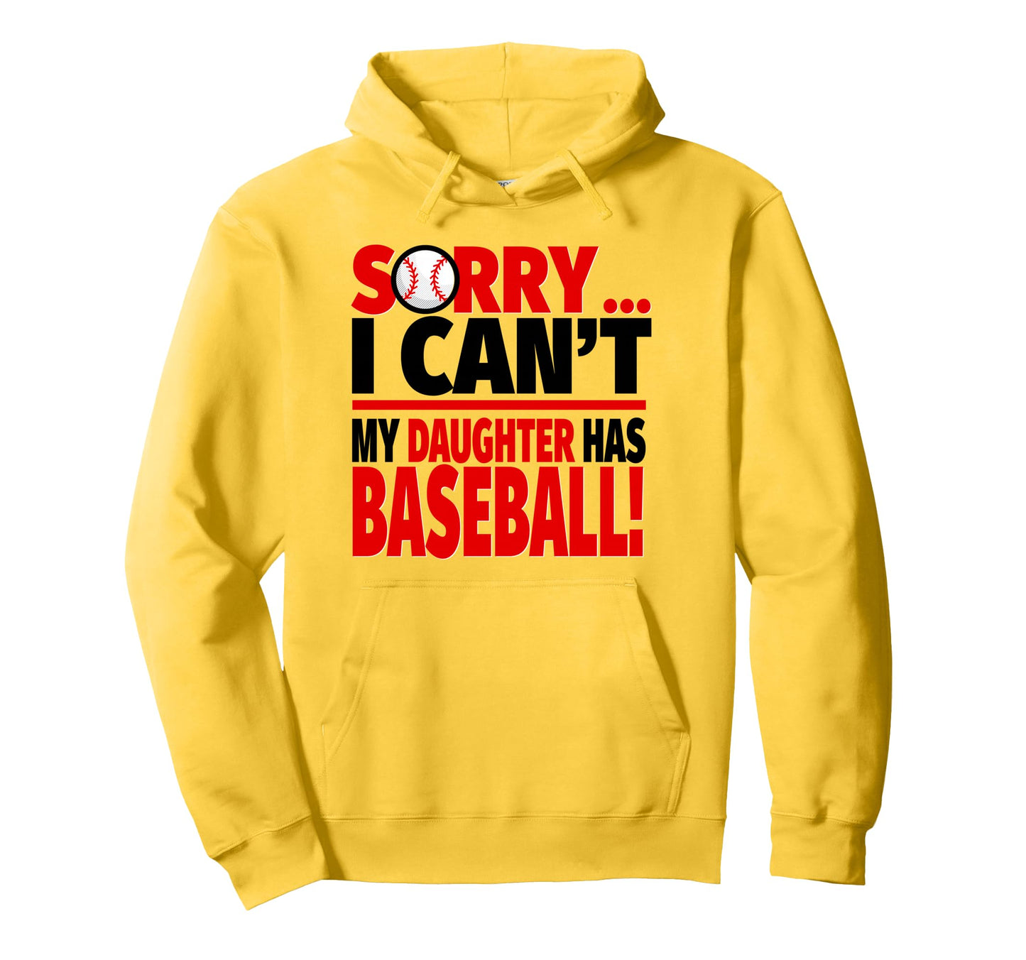 Sorry I Cant My Daughter Has Baseball Hoodie - Streetwear Style Men Women - T-Shirt, Sweatshirt, Hoodie