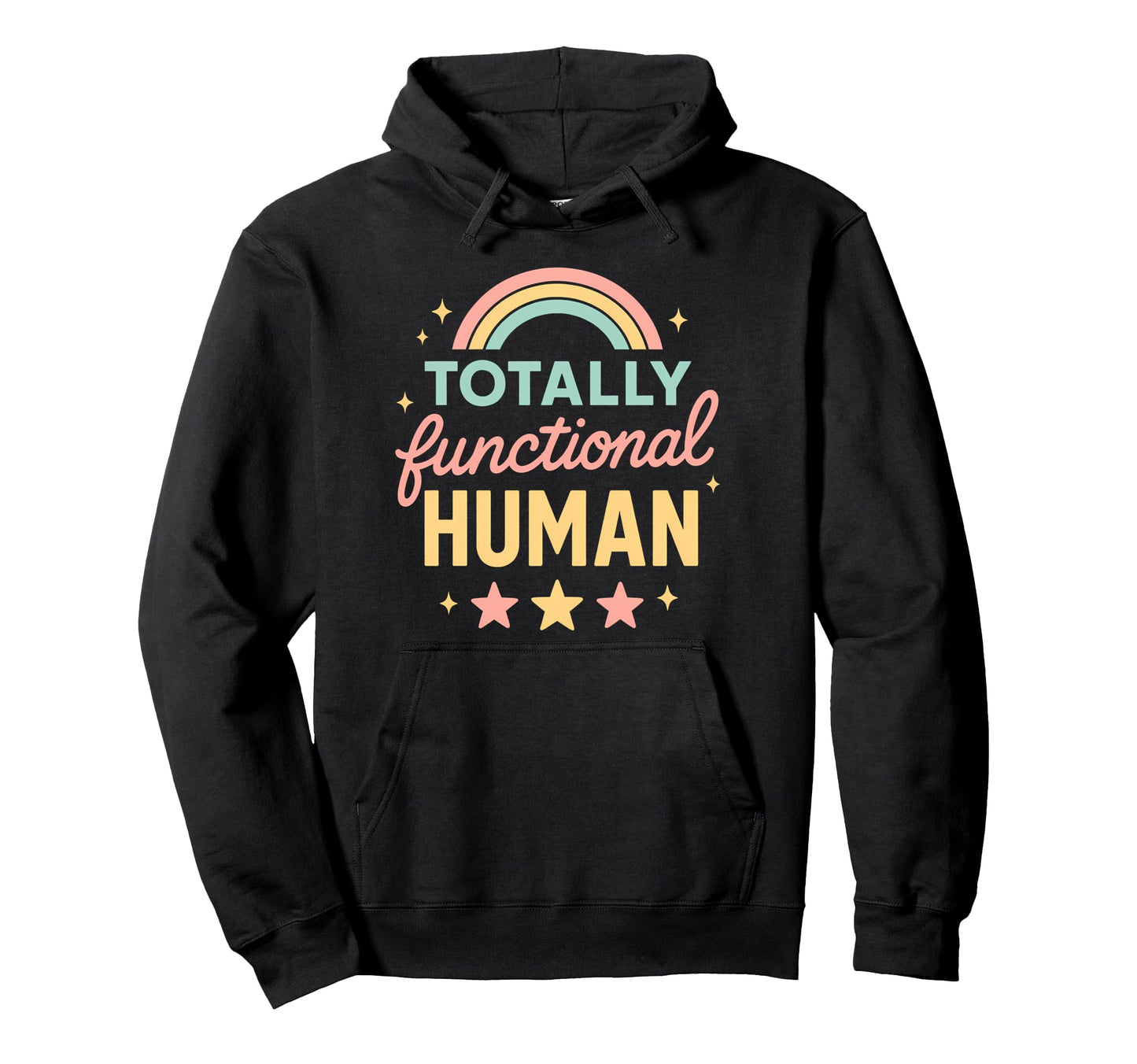 Totally Functional Human Funny Hoodie - Casual Everyday Wear Unisex - T-Shirt, Sweatshirt, Hoodie