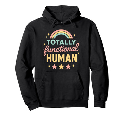Totally Functional Human Funny Hoodie - Casual Everyday Wear Unisex - T-Shirt, Sweatshirt, Hoodie