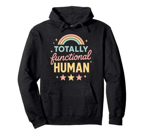 Totally Functional Human Funny Hoodie - Casual Everyday Wear Unisex - T-Shirt, Sweatshirt, Hoodie