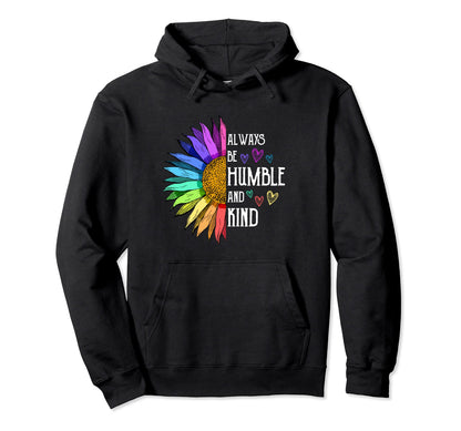 Always Be Humble And Kind Sunflower Hoodie - Minimalist Print Men Women - T-Shirt, Sweatshirt, Hoodie