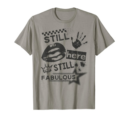 Still Here Still Fabulous Grunge T-Shirt - Casual Everyday Wear Men Women - T-Shirt, Sweatshirt, Hoodie