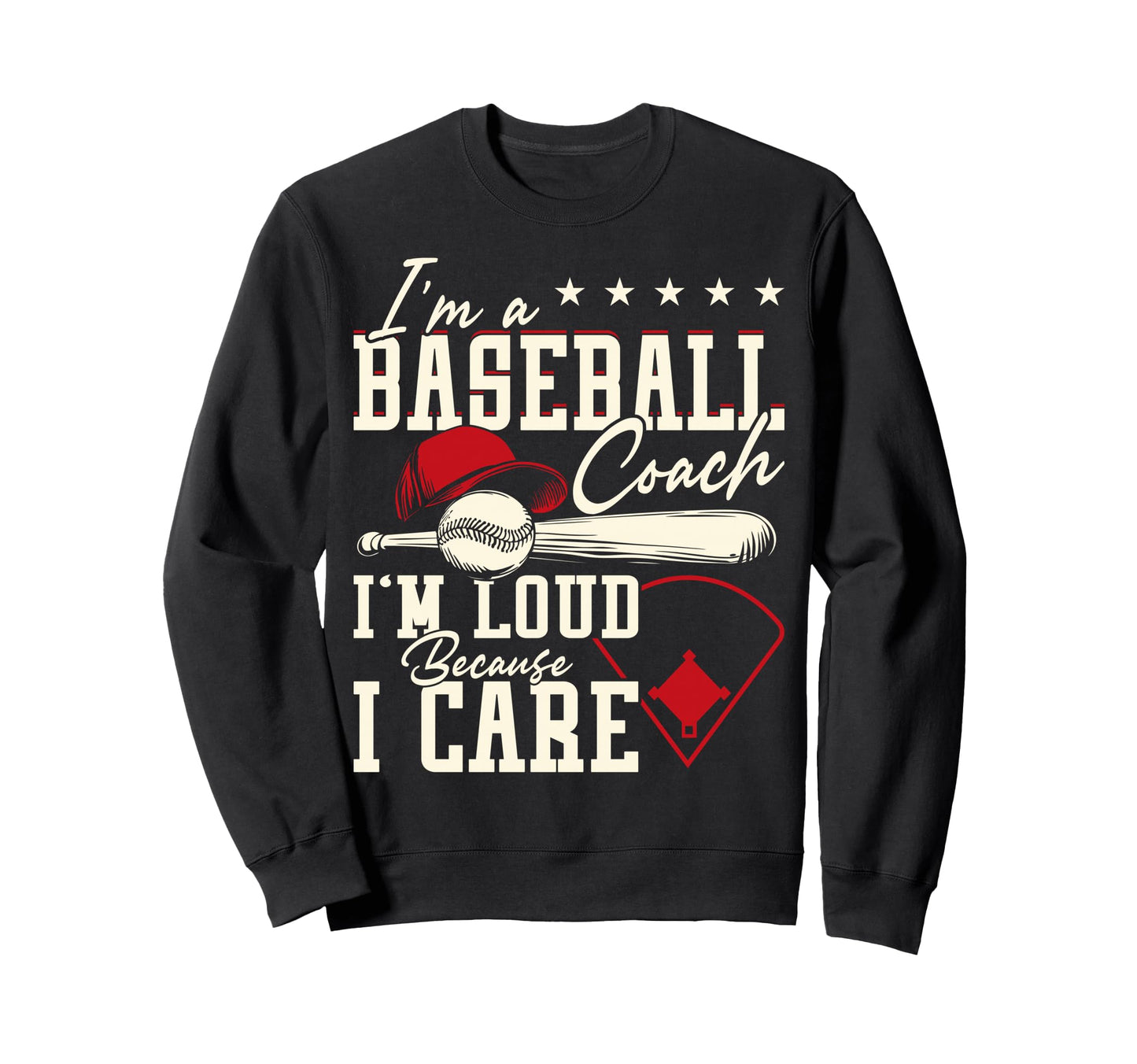 Baseball Coach Loud Because I Care Sweatshirt - Fun Novelty Design Unisex - T-Shirt, Sweatshirt, Hoodie