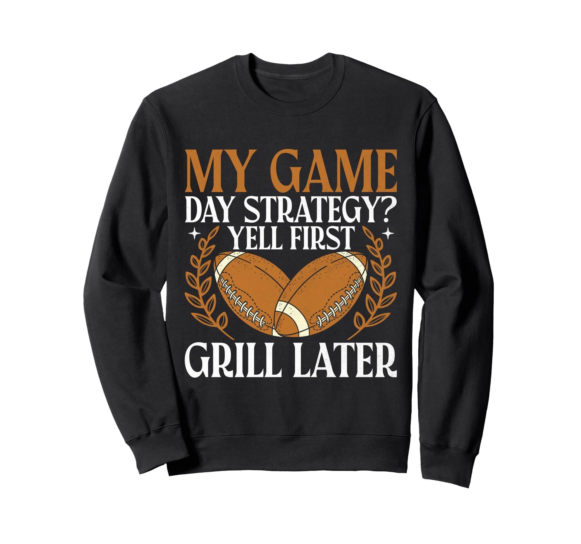 My Game Day Strategy Yell First Sweatshirt - Novelty Apparel for Adults - T-Shirt, Sweatshirt, Hoodie