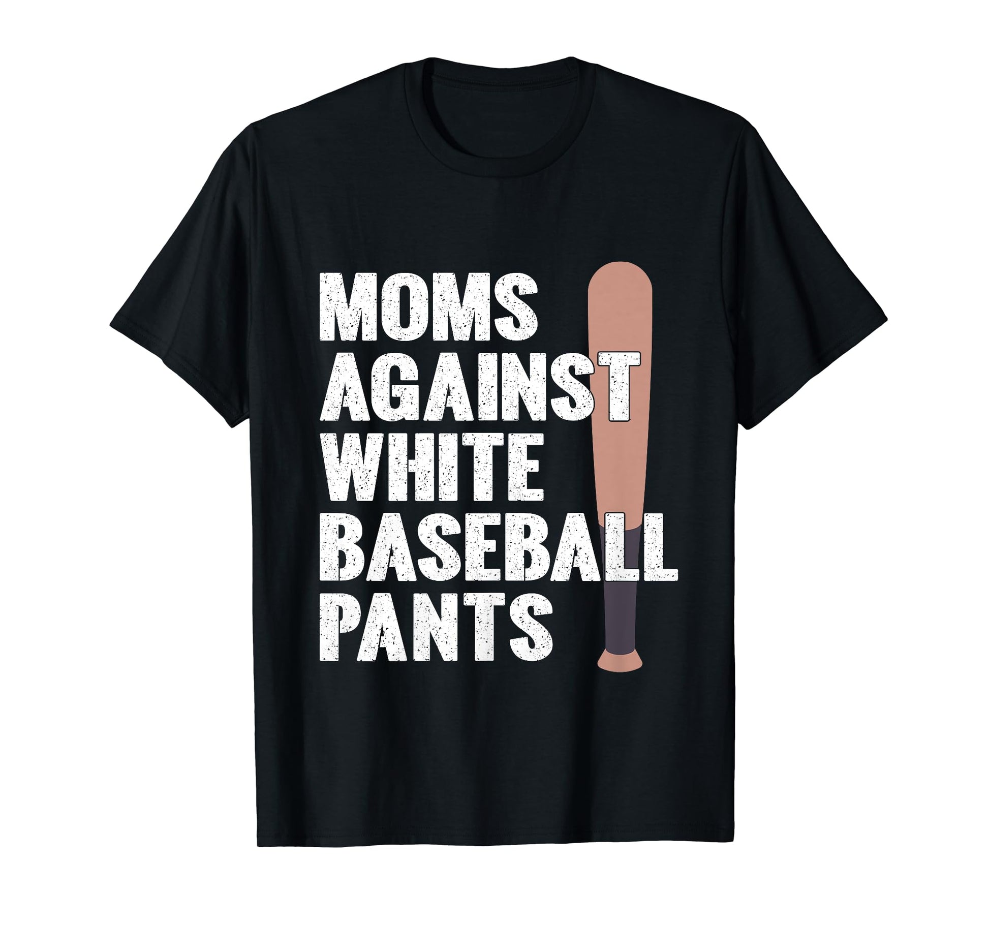 Moms Against White Baseball Pants T-Shirt - Fun Novelty Design Unisex - T-Shirt, Sweatshirt, Hoodie