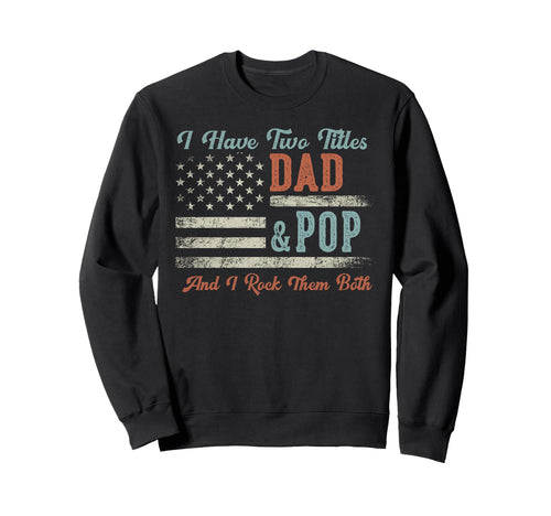 I Have Two Titles Dad Pop I Rock Sweatshirt - Custom Art Print Men Women - T-Shirt, Sweatshirt, Hoodie