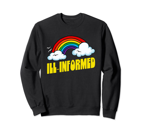 Ill Informed Funny Sarcastic 80S Sweatshirt - Unique Graphic for Adults - T-Shirt, Sweatshirt, Hoodie