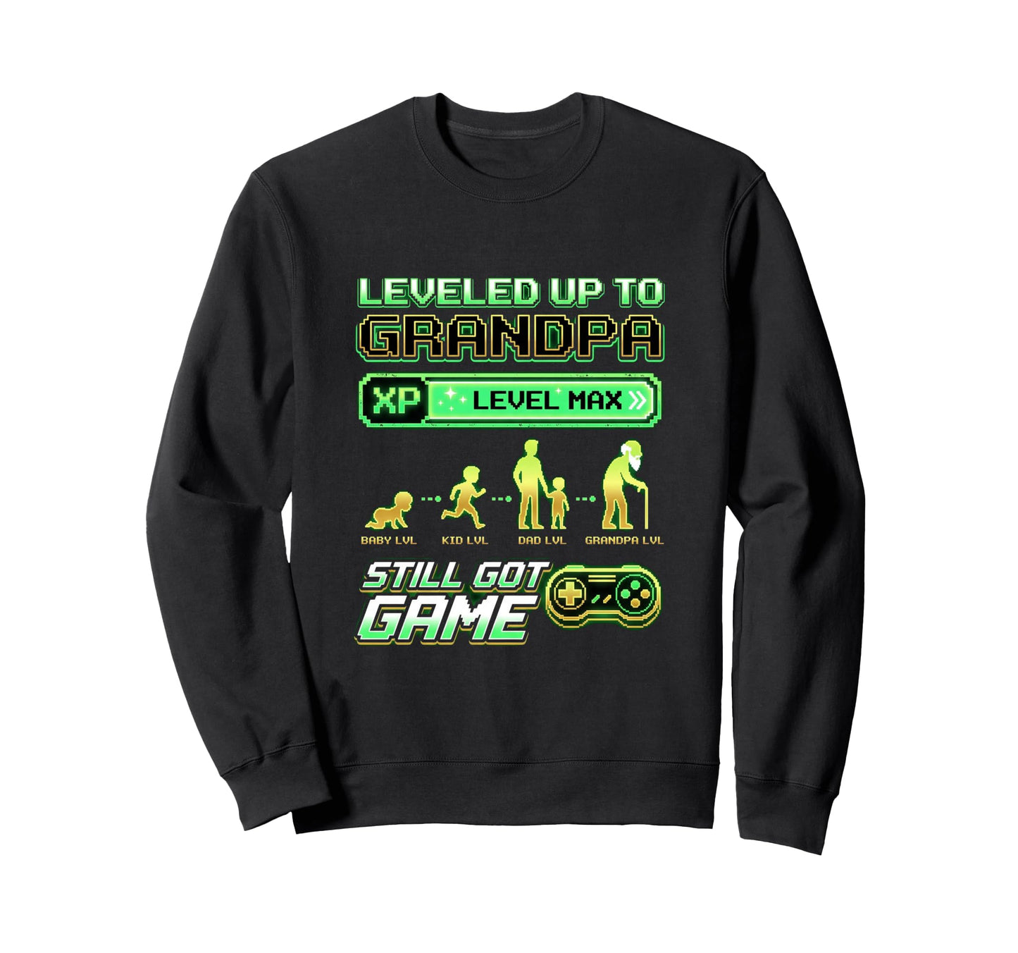 Leveled Up To Grandpa Still Got Sweatshirt - Fun Novelty Design Unisex - T-Shirt, Sweatshirt, Hoodie