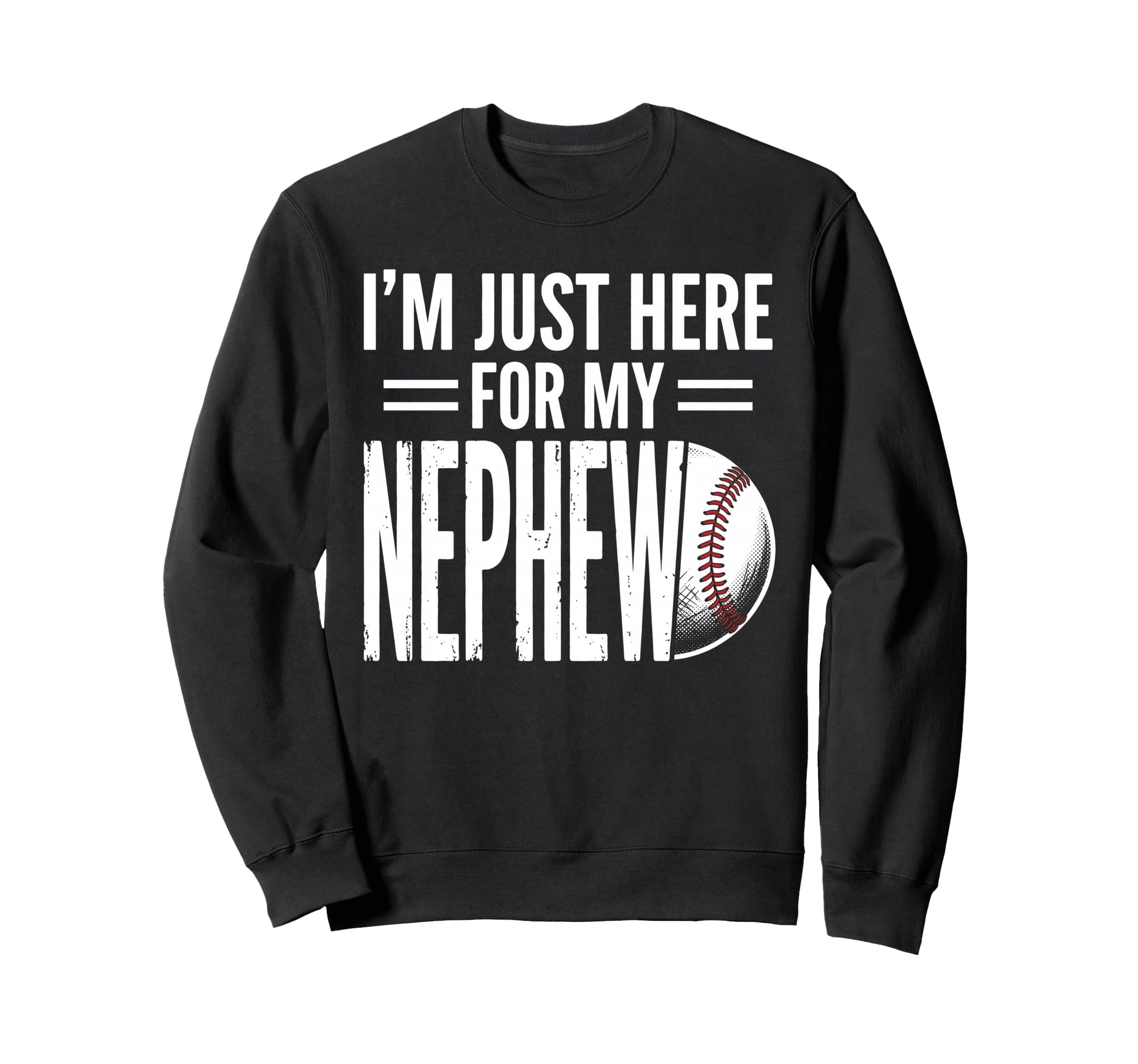 Im Just Here My Nephew Baseball Sweatshirt - Unique Graphic Men Women - T-Shirt, Sweatshirt, Hoodie