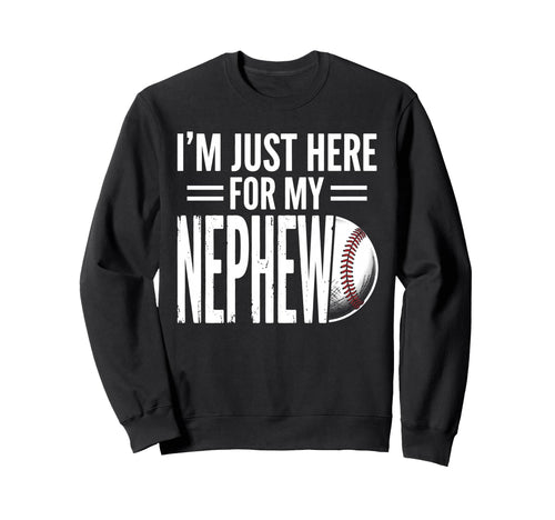 Im Just Here My Nephew Baseball Sweatshirt - Unique Graphic Men Women - T-Shirt, Sweatshirt, Hoodie