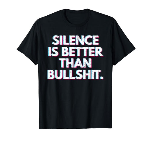 Silence Is Better Than Bullshit T-Shirt - Minimalist Print for Adults - T-Shirt, Sweatshirt, Hoodie