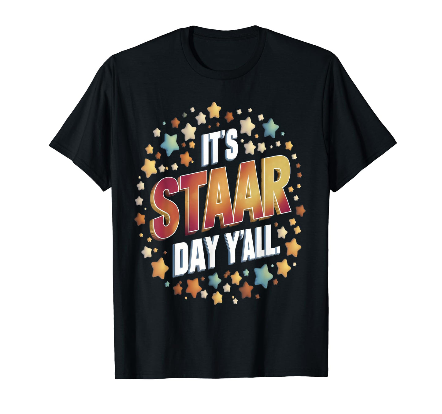 Its Staar Day Yall Teachers And T-Shirt - Casual Everyday Wear Men Women - T-Shirt, Sweatshirt, Hoodie