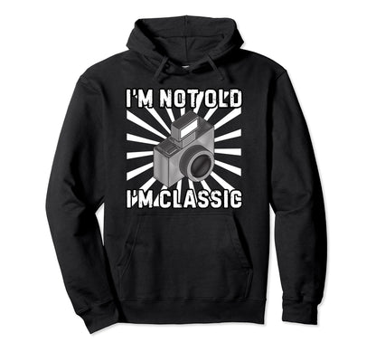 Camera Photographer Im Not Old Im Hoodie - Graphic Print Men Women - T-Shirt, Sweatshirt, Hoodie
