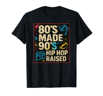 80S Made 90S Hip Hop Raised Hip T-Shirt - Fun Novelty Design for Adults - T-Shirt, Sweatshirt, Hoodie