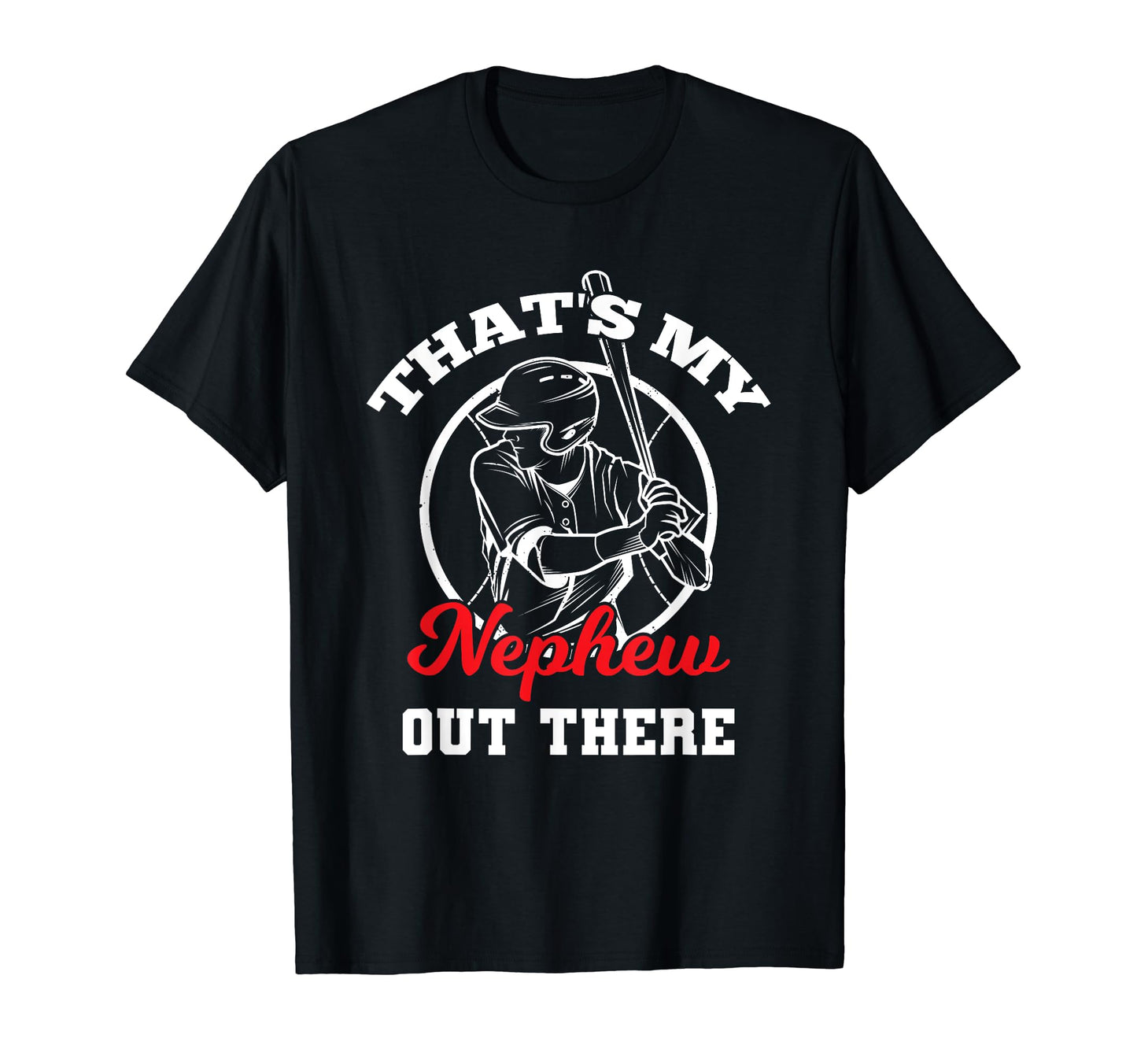 Funny Thats My Nephew Out There Baseball T-Shirt - Custom Art Print Unisex - T-Shirt, Sweatshirt, Hoodie