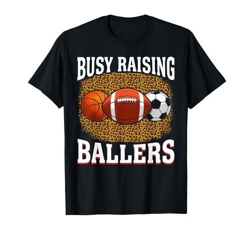 Busy Raising Ballers Basketball Football T-Shirt - Streetwear Style Unisex - T-Shirt, Sweatshirt, Hoodie