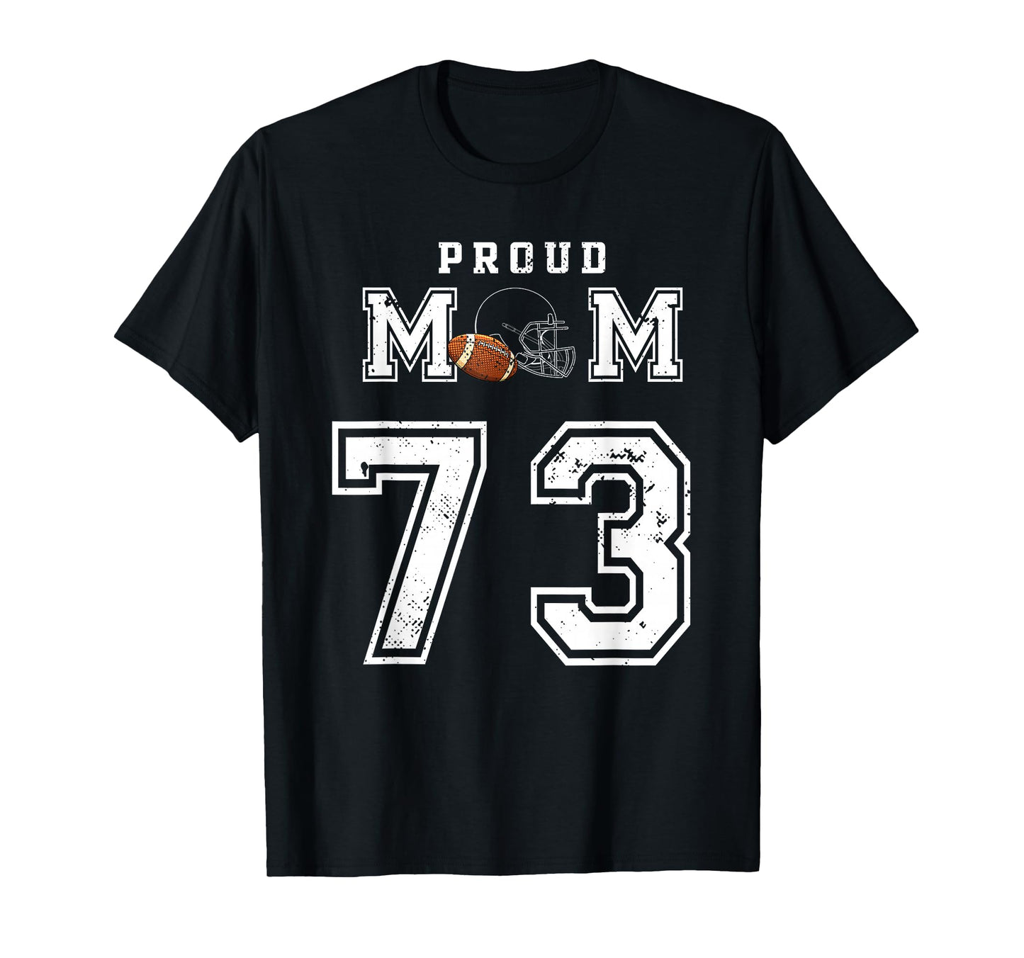 Custom Proud Football Mom Number 73 T-Shirt - Casual Everyday Wear Unisex - T-Shirt, Sweatshirt, Hoodie
