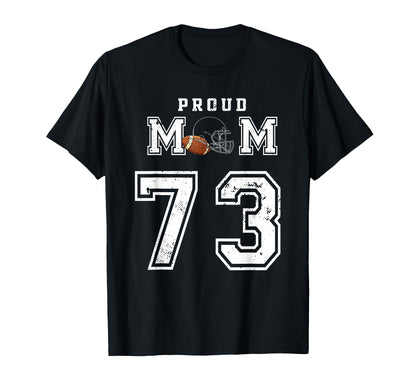 Custom Proud Football Mom Number 73 T-Shirt - Casual Everyday Wear Unisex - T-Shirt, Sweatshirt, Hoodie