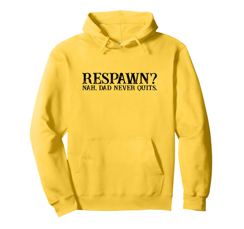 Respawn Nah Dad Never Quits Gamer Nerd Hoodie - Graphic Print Unisex - T-Shirt, Sweatshirt, Hoodie