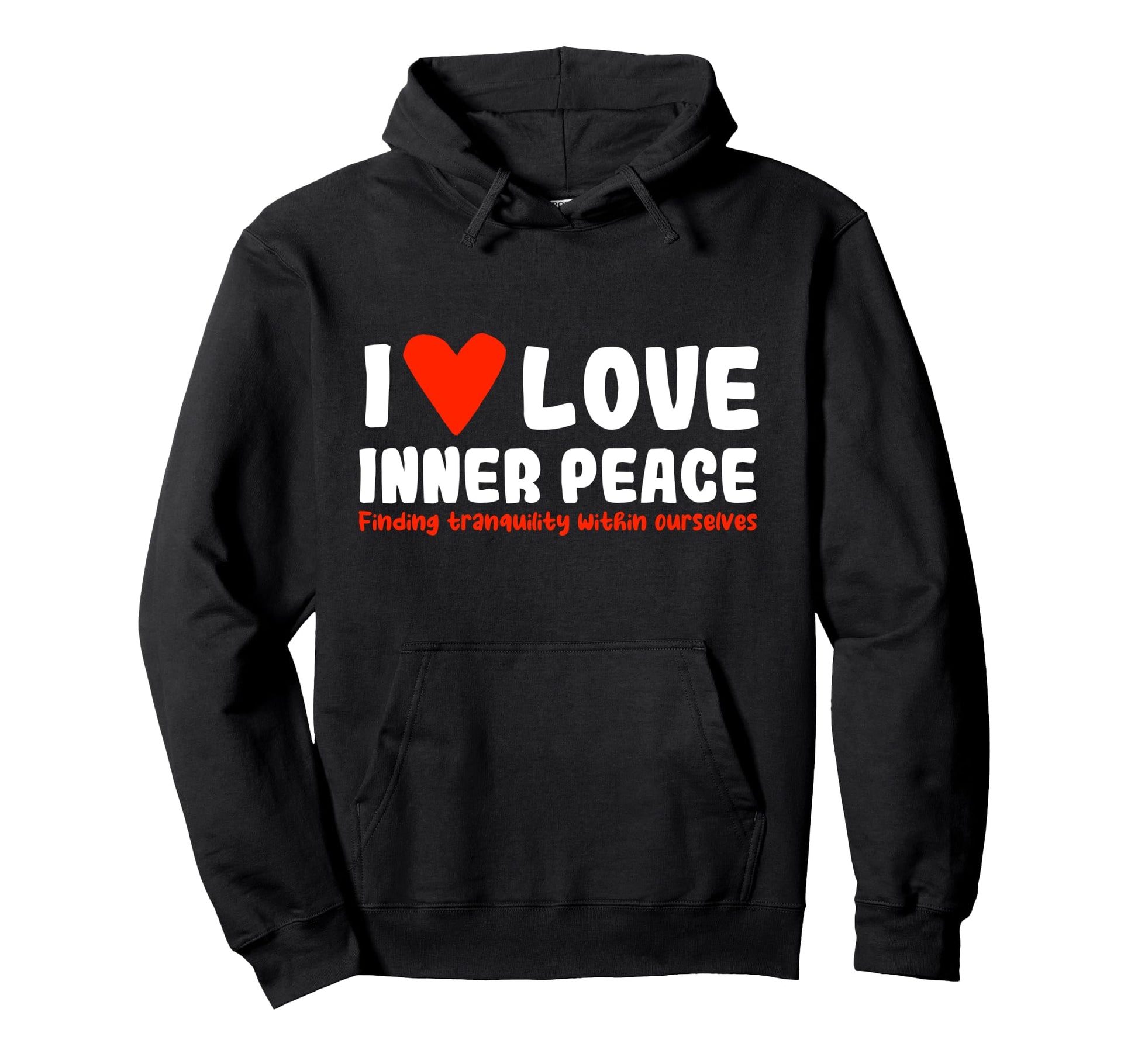 I Love Inner Peace Hoodie - Graphic Print Unisex - T-Shirt, Sweatshirt, Hoodie
