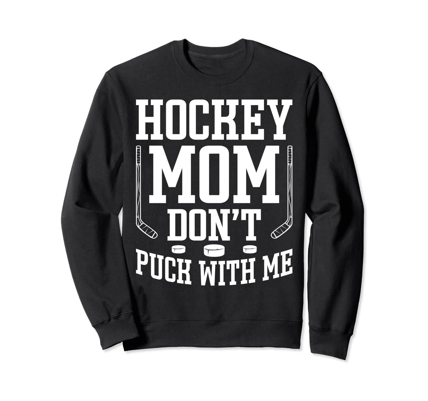 Hockey Mom Dont Puck Me Sport Game Sweatshirt - Aesthetic Graphic Unisex - T-Shirt, Sweatshirt, Hoodie