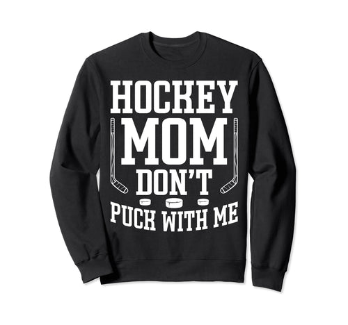 Hockey Mom Dont Puck Me Sport Game Sweatshirt - Aesthetic Graphic Unisex - T-Shirt, Sweatshirt, Hoodie