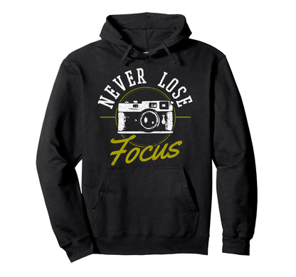 Photographers Never Loose Focus Camera Hoodie - Novelty Apparel Men Women - T-Shirt, Sweatshirt, Hoodie