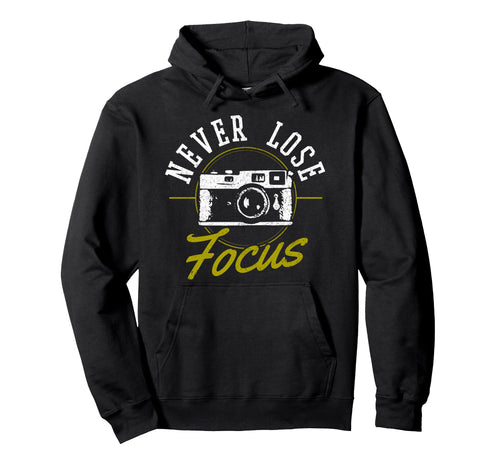 Photographers Never Loose Focus Camera Hoodie - Novelty Apparel Men Women - T-Shirt, Sweatshirt, Hoodie