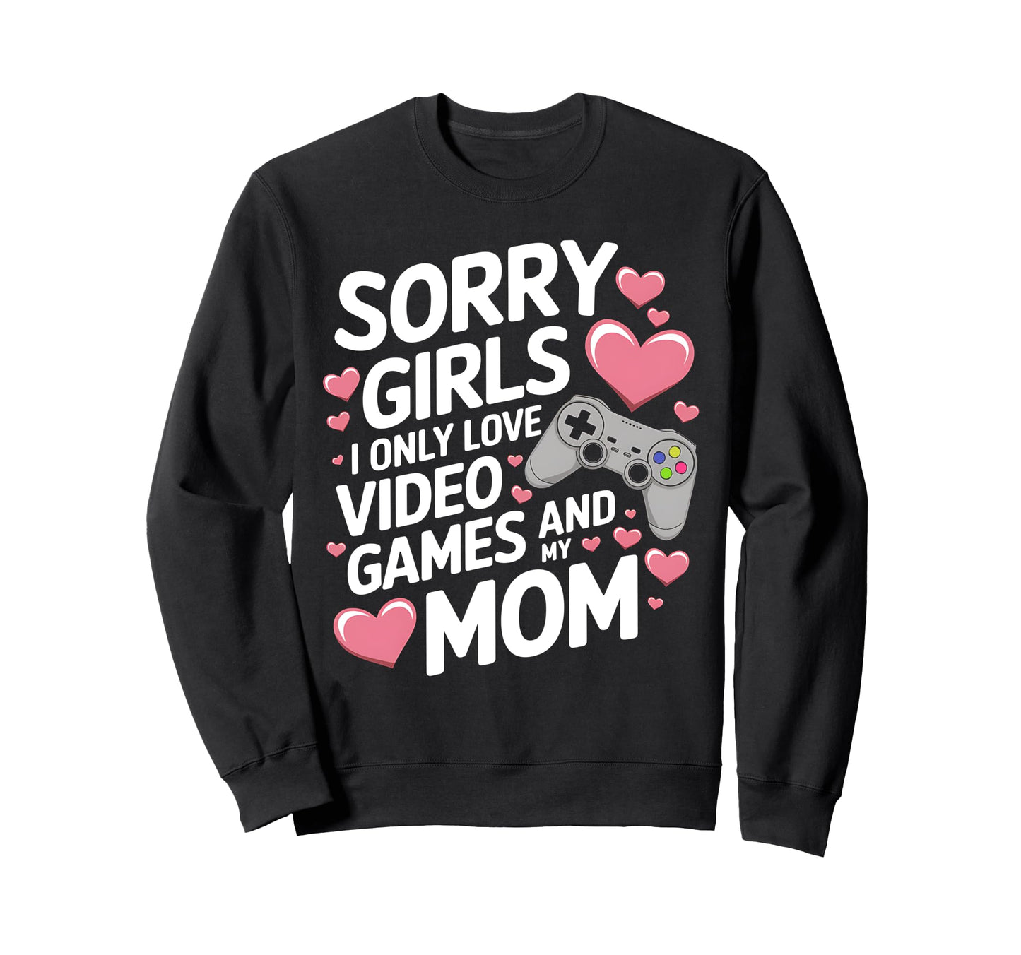 Sorry I Only Love Video Game And Sweatshirt - Custom Art Print Men Women - T-Shirt, Sweatshirt, Hoodie